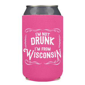 I'm Not Drunk I'm From Wisconsin Koozie - 12oz Cans