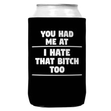 Load image into Gallery viewer, You Had Me At I Hate That B Can Coozie
