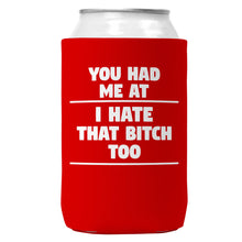 Load image into Gallery viewer, You Had Me At I Hate That B Can Coozie

