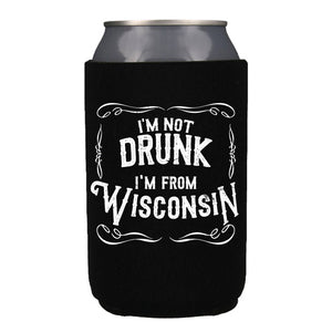 I'm Not Drunk I'm From Wisconsin Koozie - 12oz Cans