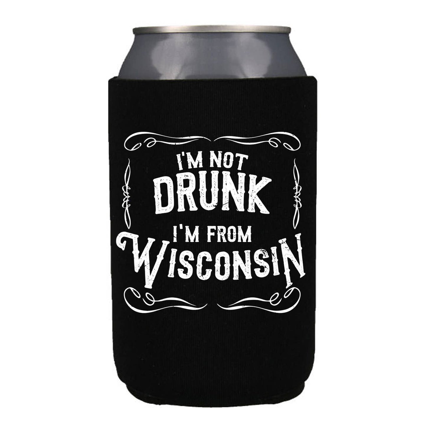 I'm Not Drunk I'm From Wisconsin Koozie - 12oz Cans