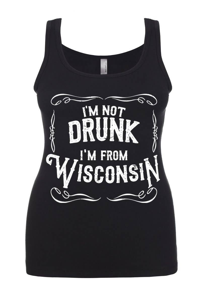 I'm Not Drunk I'm From Wisconsin Tank Top