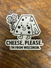 Load image into Gallery viewer, Cheese, Please. I’m From Wisconsin. Magnet-CP
